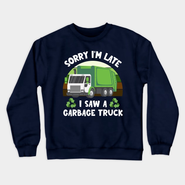 Sorry I'm late I saw a garbage truck | Humor Apparel Crewneck Sweatshirt by TeeTopiaNovelty